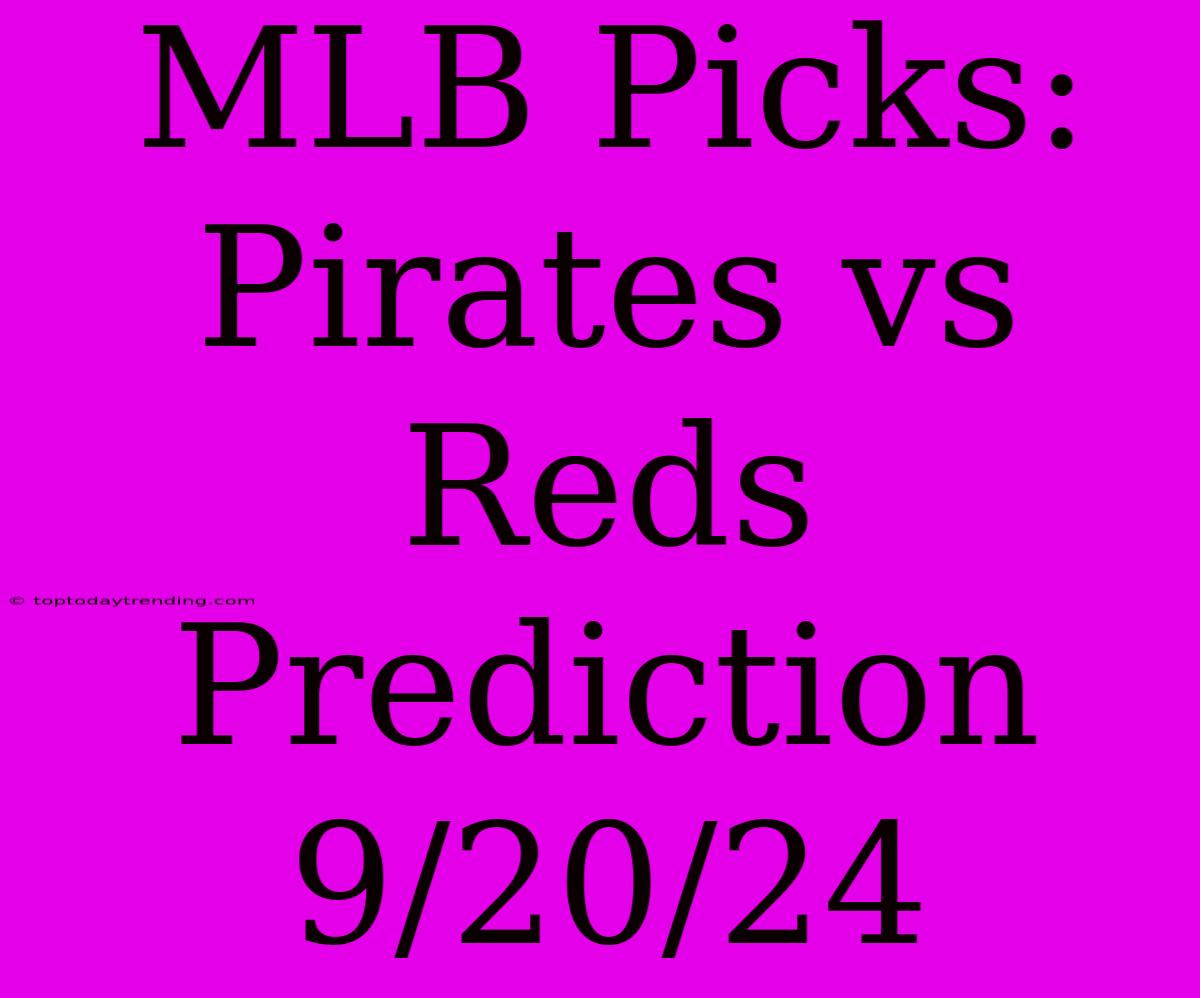 MLB Picks: Pirates Vs Reds Prediction 9/20/24