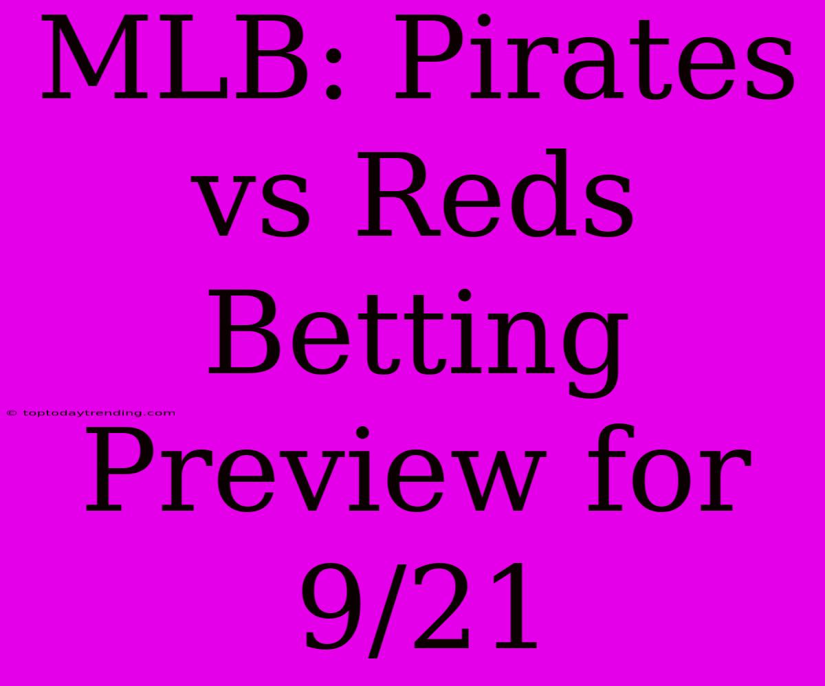 MLB: Pirates Vs Reds Betting Preview For 9/21