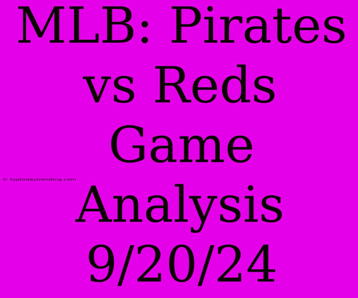 MLB: Pirates Vs Reds Game Analysis 9/20/24