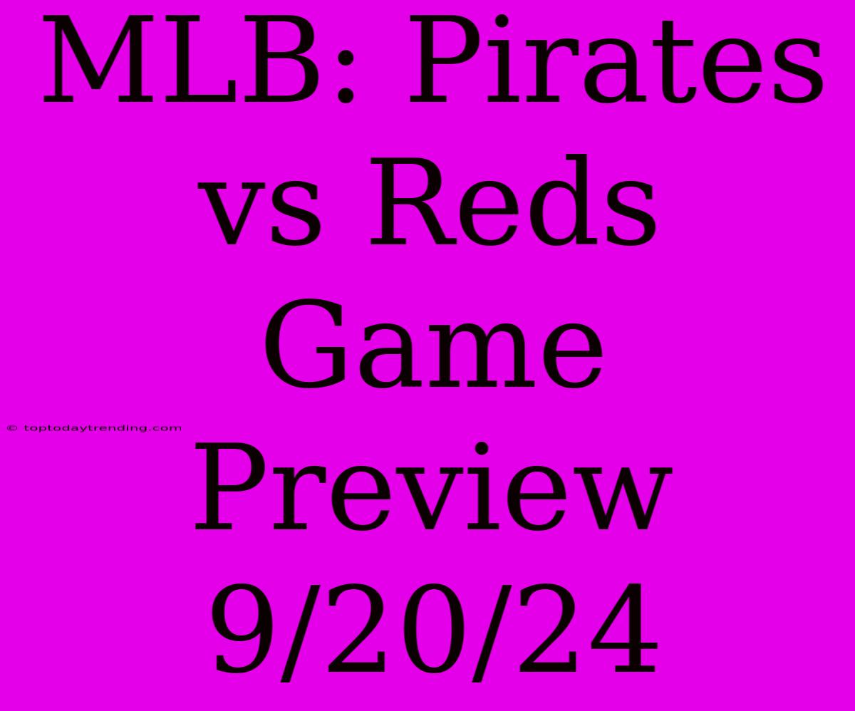 MLB: Pirates Vs Reds Game Preview 9/20/24