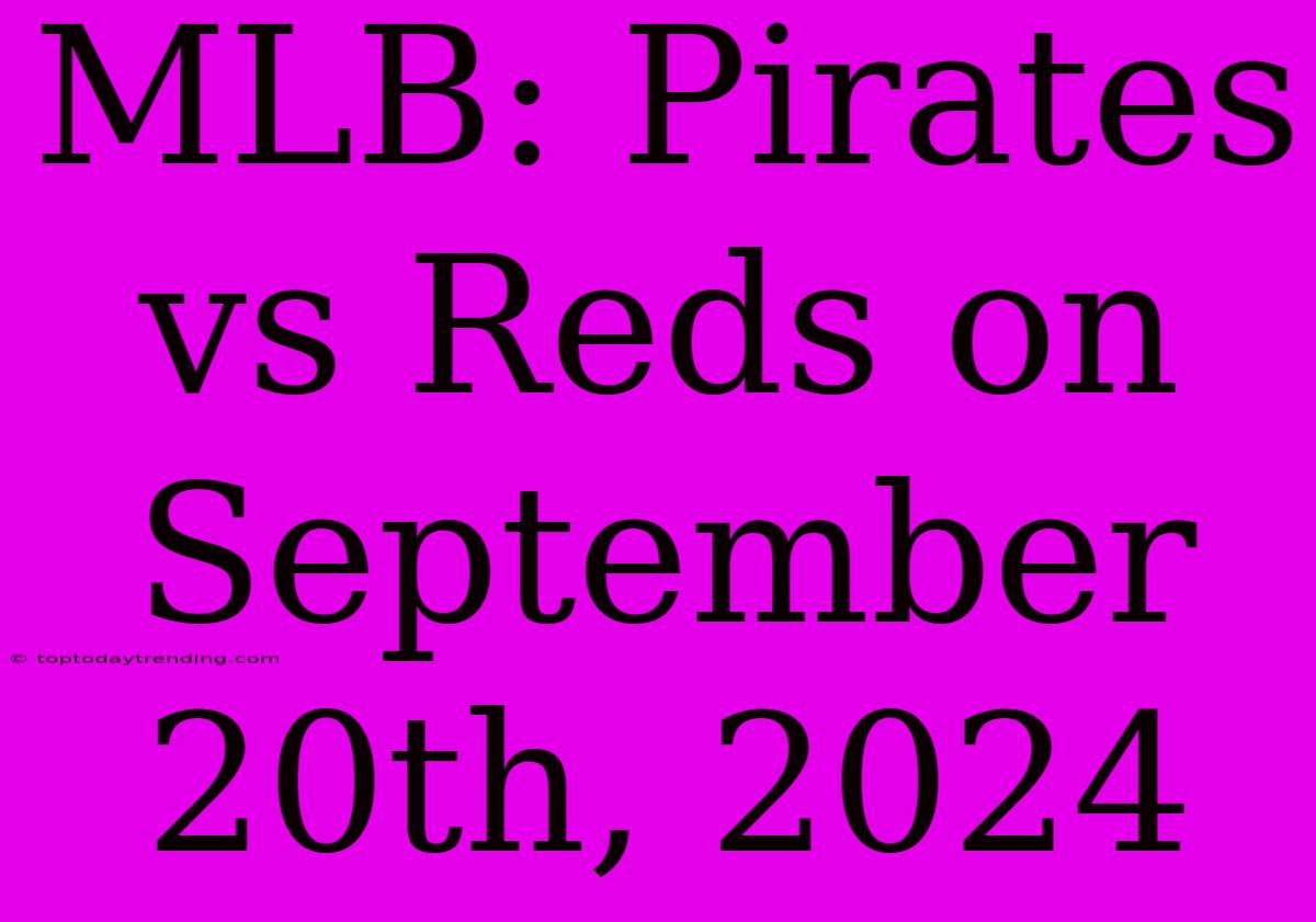 MLB: Pirates Vs Reds On September 20th, 2024