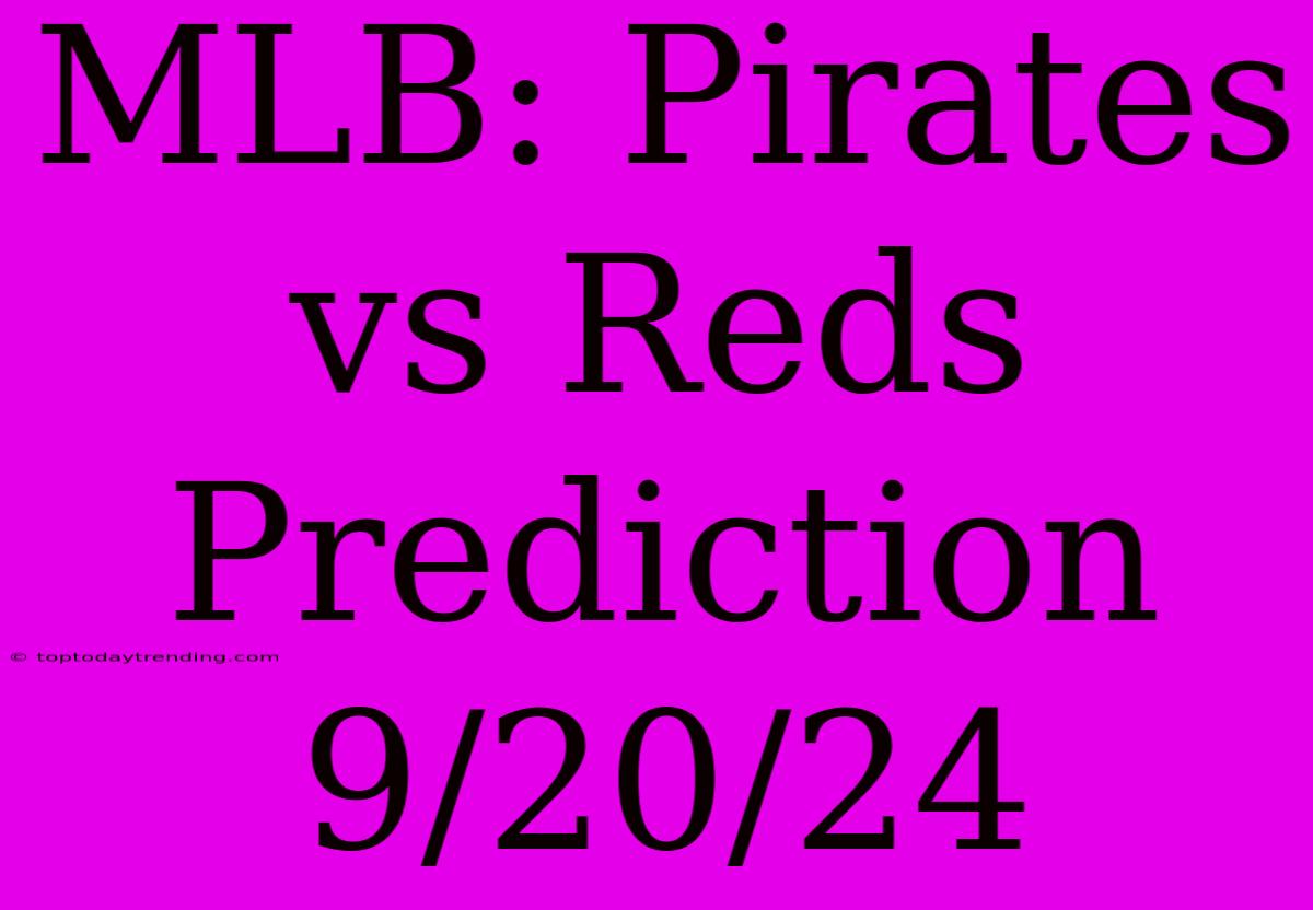 MLB: Pirates Vs Reds Prediction 9/20/24