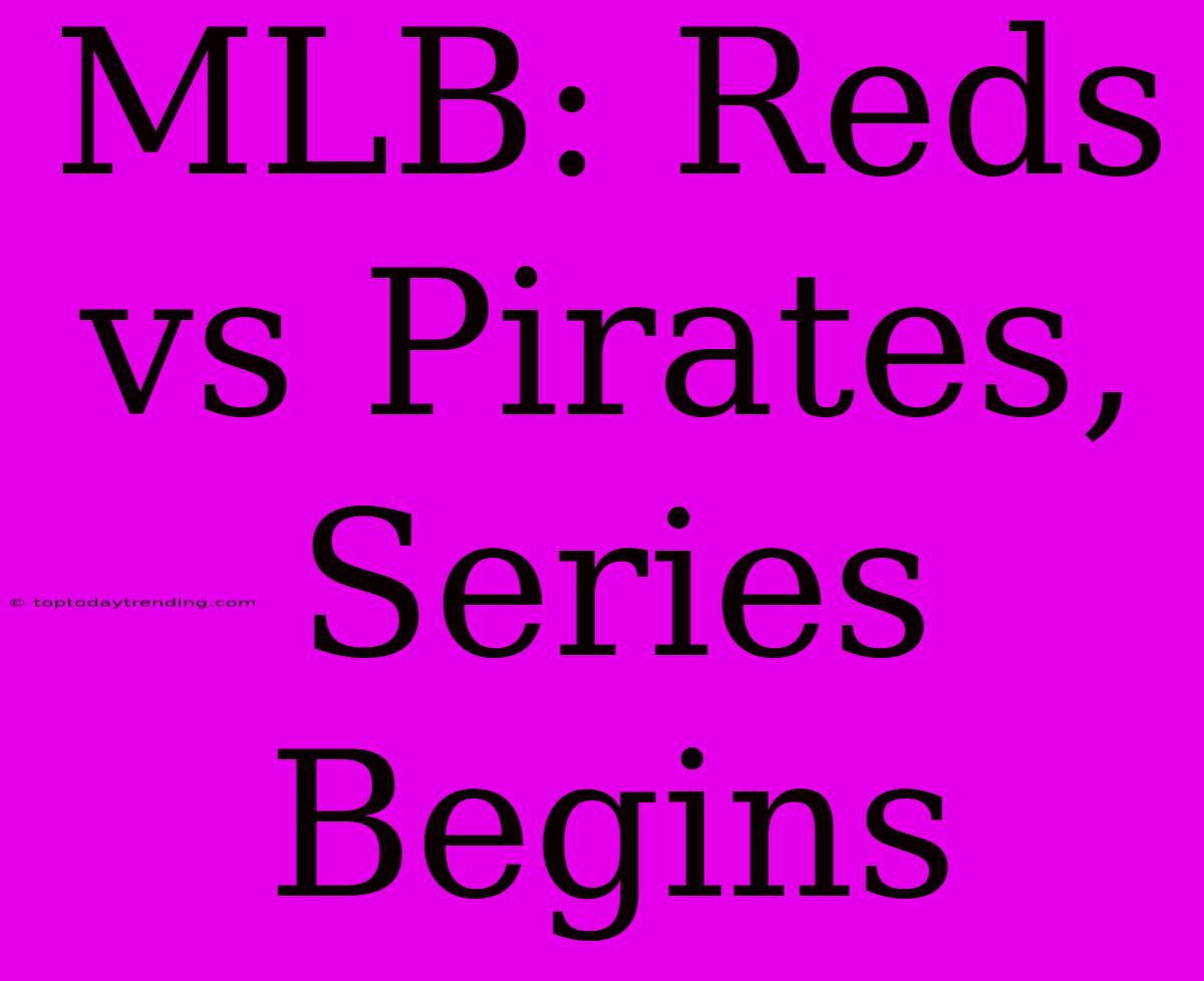 MLB: Reds Vs Pirates, Series Begins