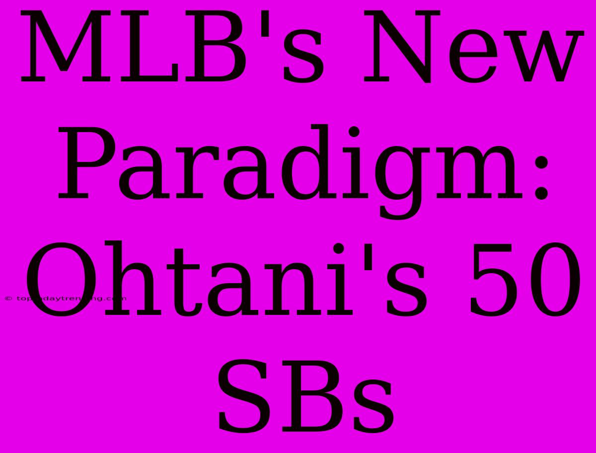 MLB's New Paradigm: Ohtani's 50 SBs