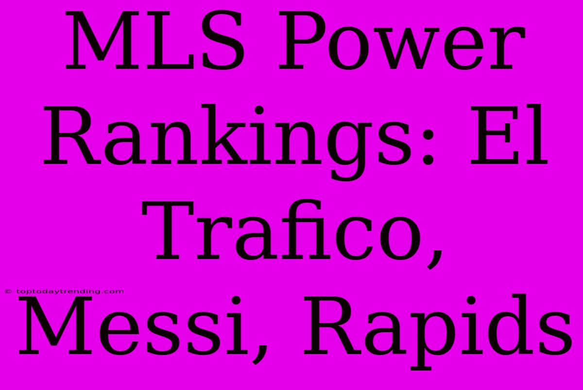 MLS Power Rankings: El Trafico, Messi, Rapids