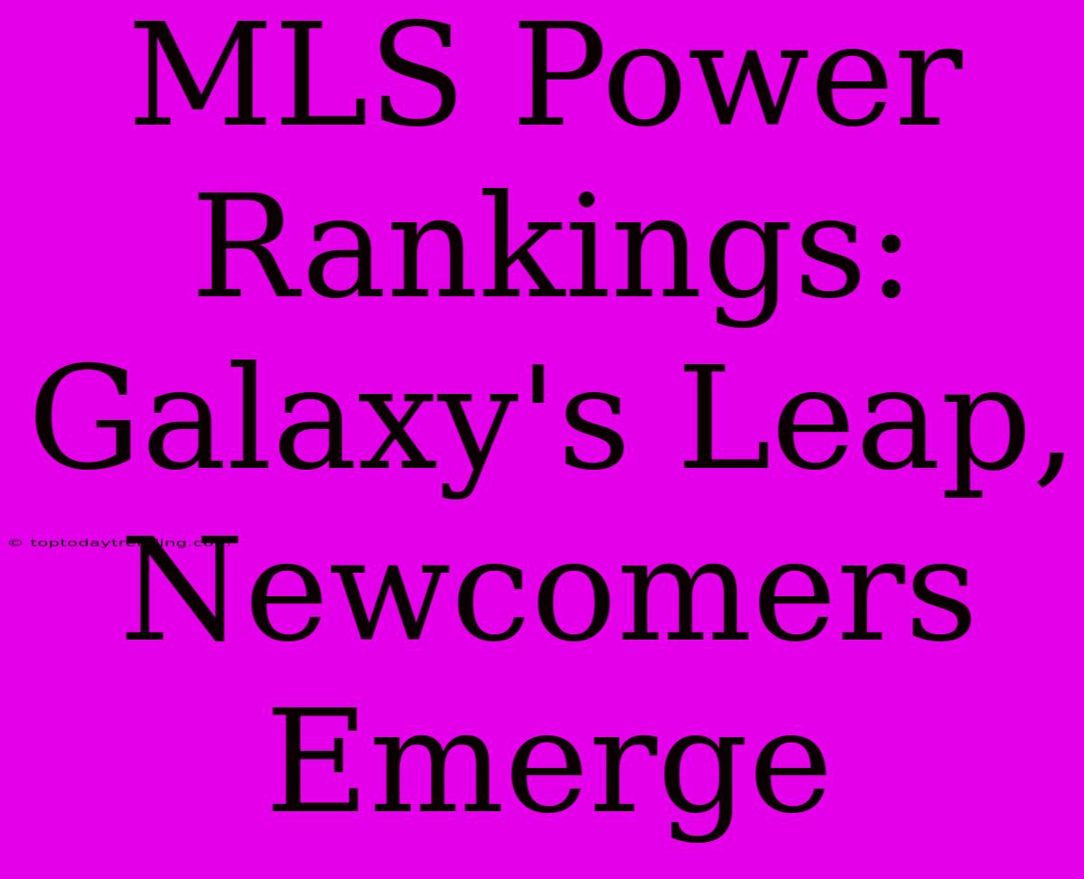 MLS Power Rankings: Galaxy's Leap, Newcomers Emerge