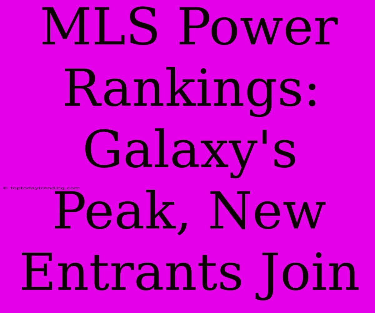 MLS Power Rankings: Galaxy's Peak, New Entrants Join