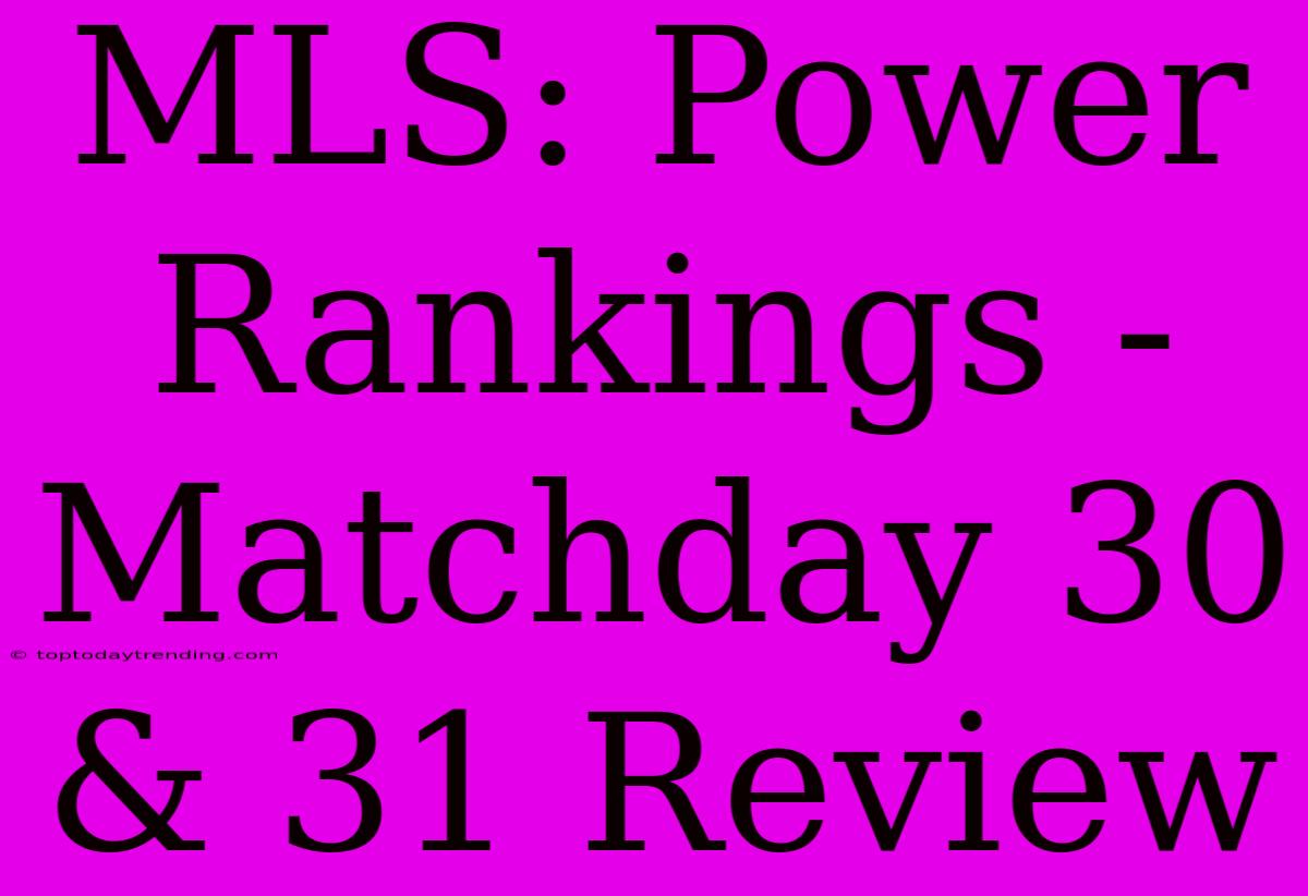 MLS: Power Rankings - Matchday 30 & 31 Review