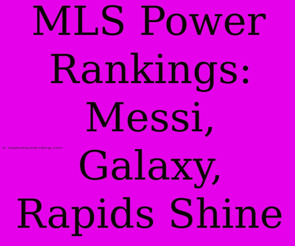 MLS Power Rankings: Messi, Galaxy, Rapids Shine