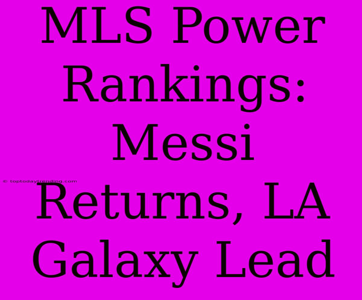 MLS Power Rankings: Messi Returns, LA Galaxy Lead