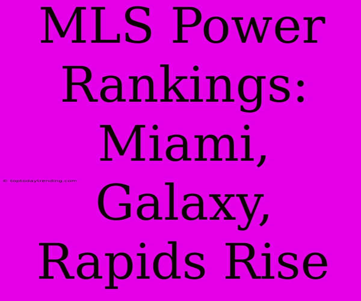 MLS Power Rankings: Miami, Galaxy, Rapids Rise