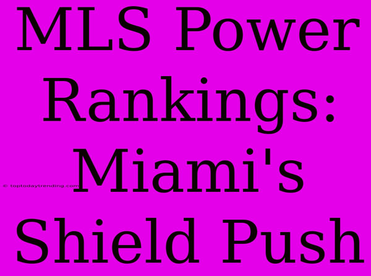 MLS Power Rankings: Miami's Shield Push