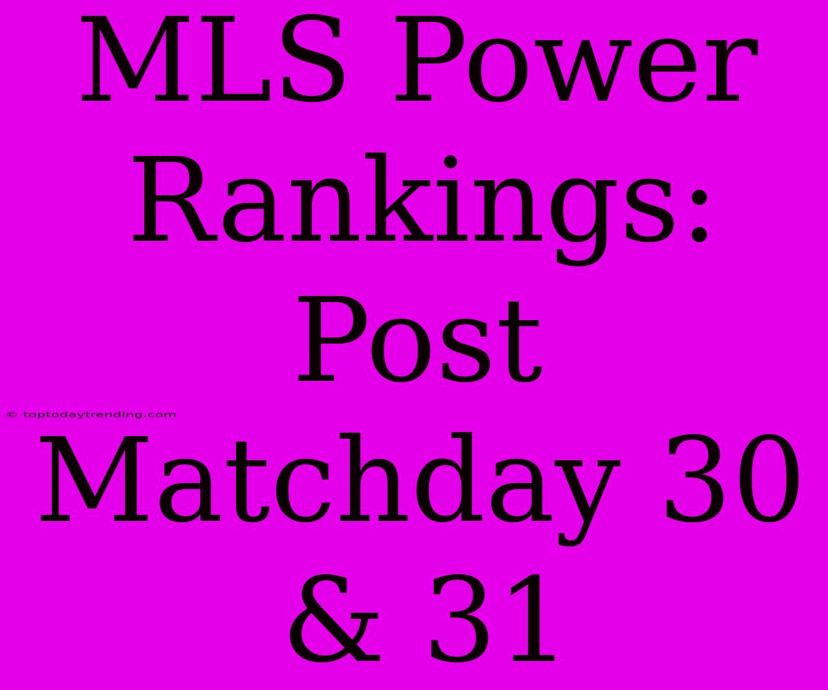 MLS Power Rankings: Post Matchday 30 & 31