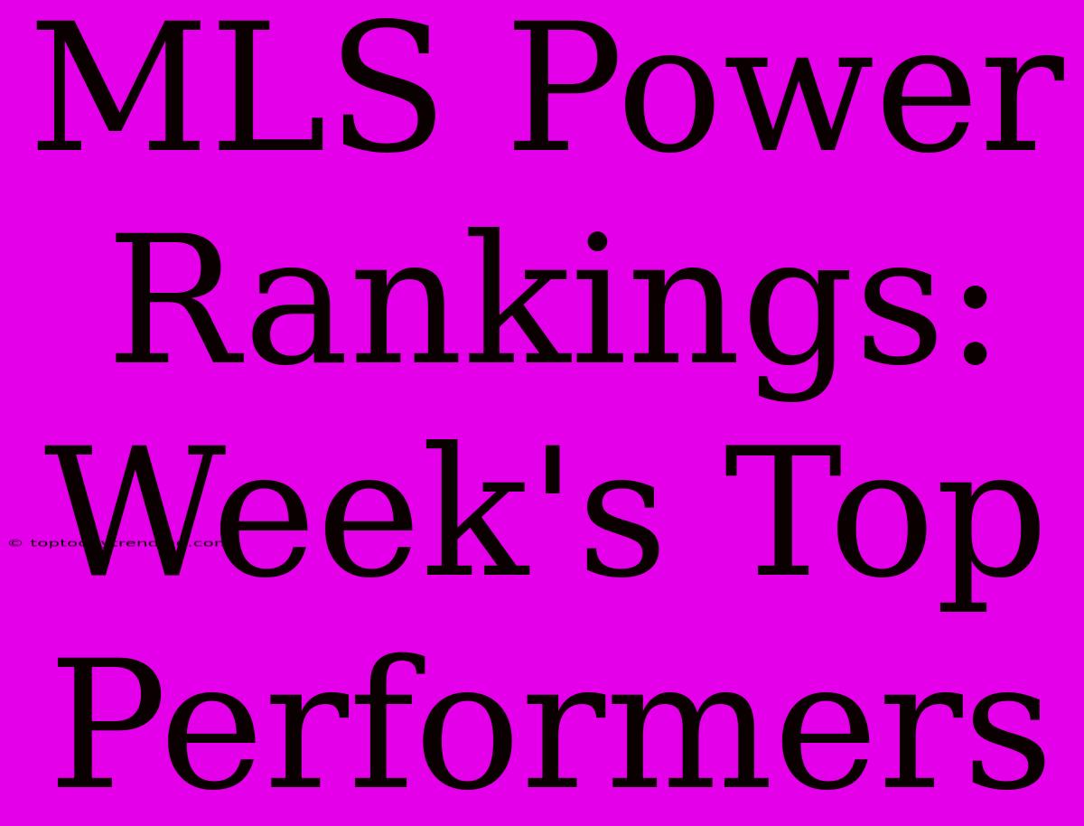 MLS Power Rankings: Week's Top Performers