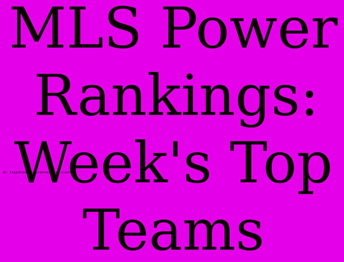 MLS Power Rankings: Week's Top Teams