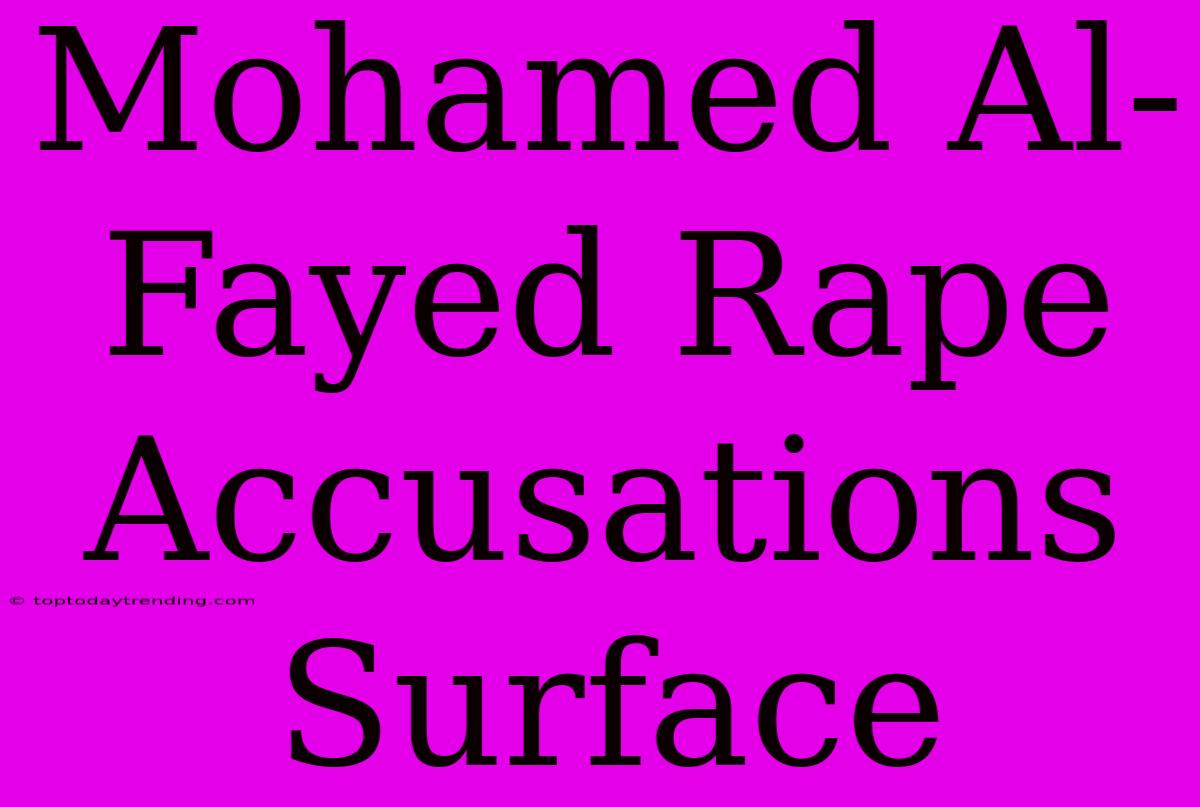 Mohamed Al-Fayed Rape Accusations Surface