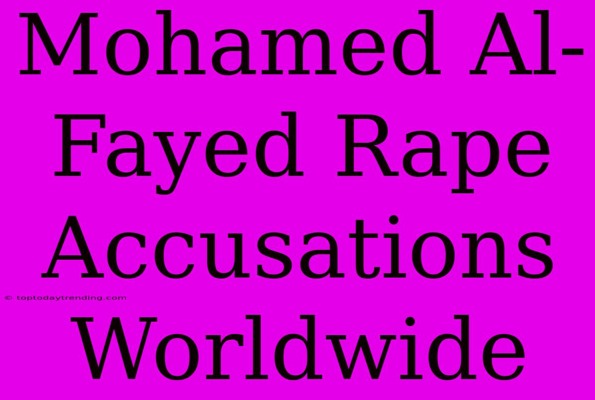 Mohamed Al-Fayed Rape Accusations Worldwide