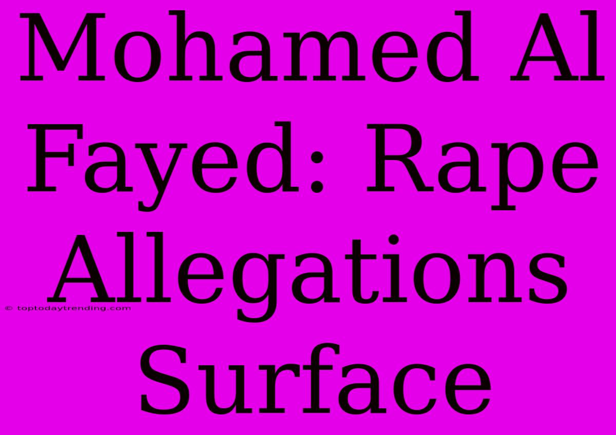 Mohamed Al Fayed: Rape Allegations Surface