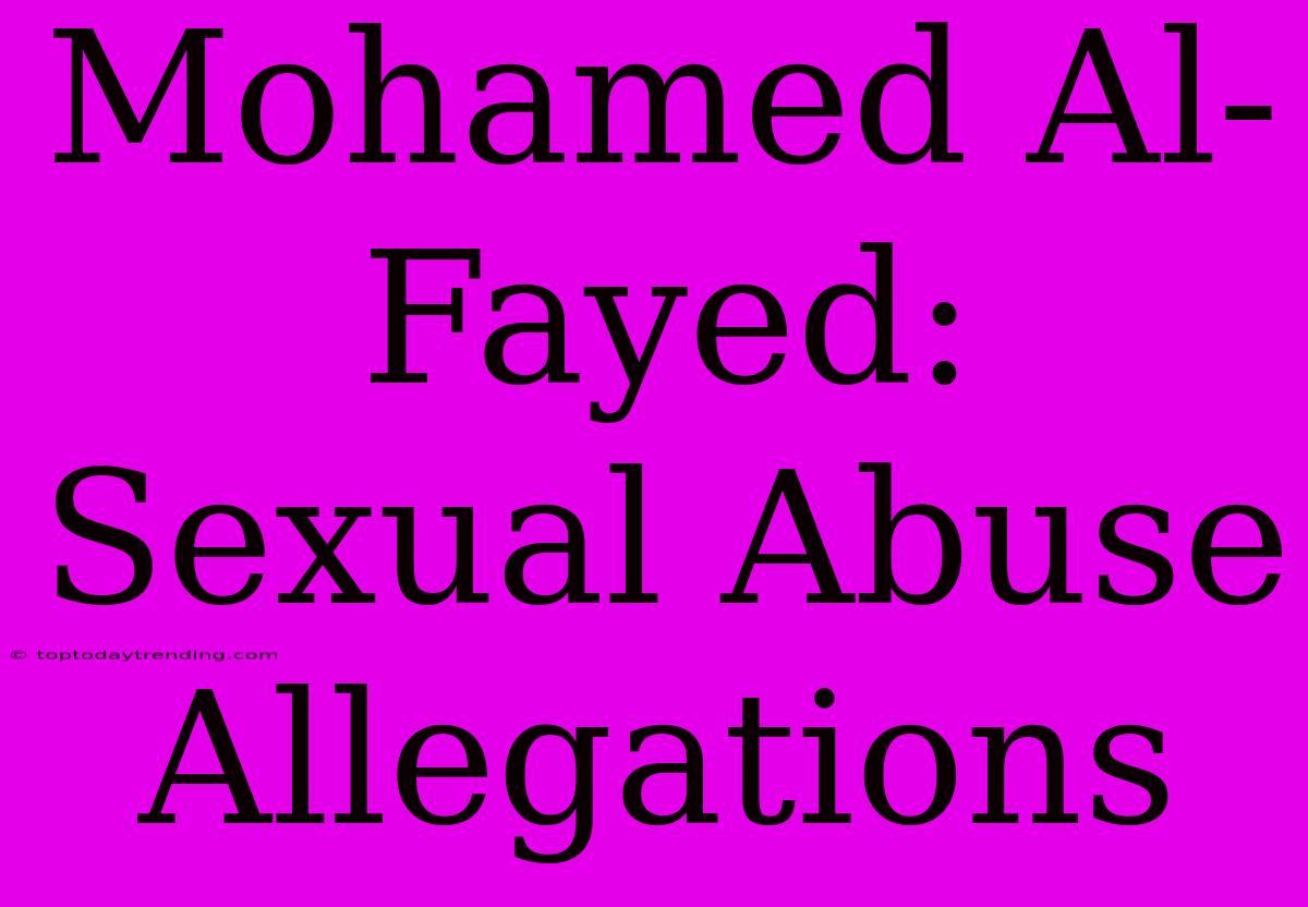 Mohamed Al-Fayed: Sexual Abuse Allegations