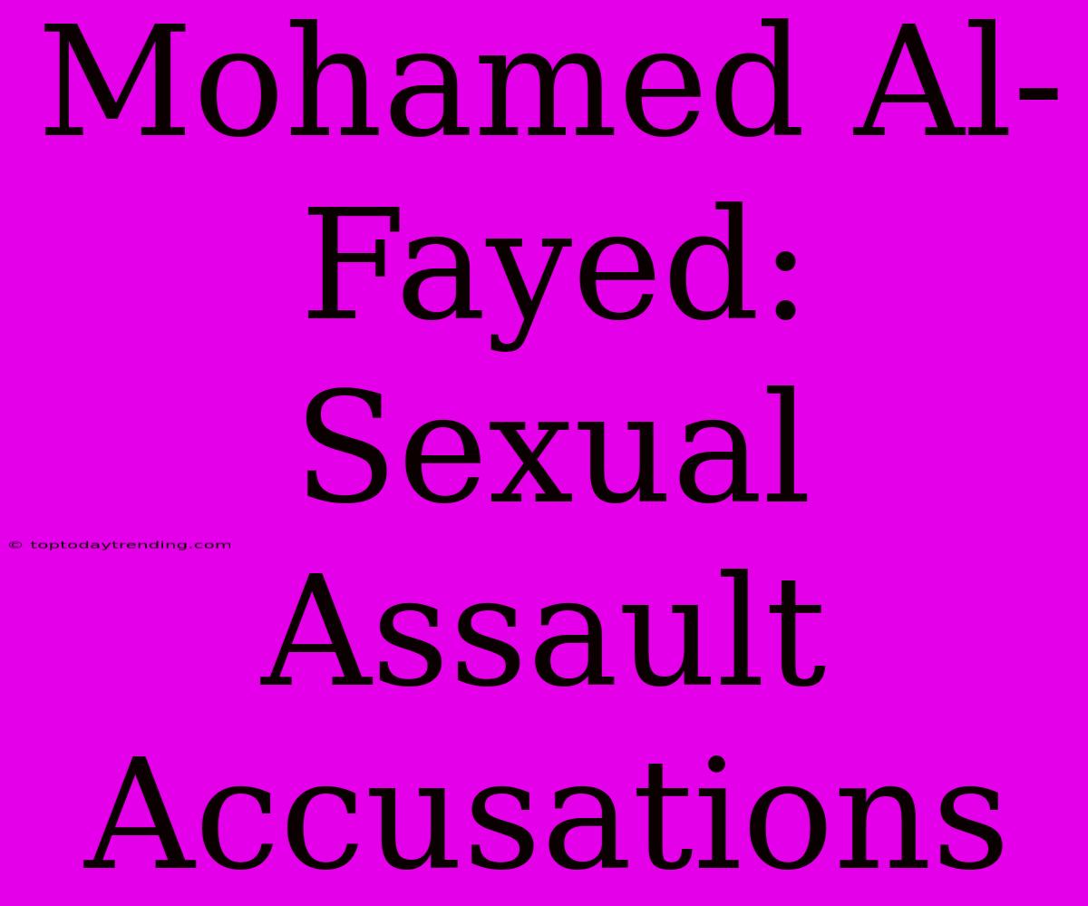 Mohamed Al-Fayed: Sexual Assault Accusations