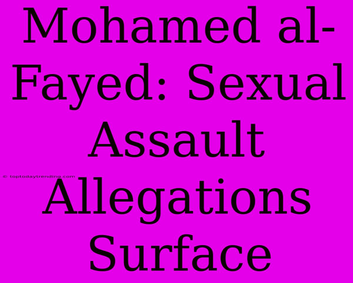 Mohamed Al-Fayed: Sexual Assault Allegations Surface