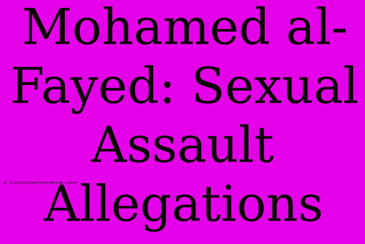 Mohamed Al-Fayed: Sexual Assault Allegations