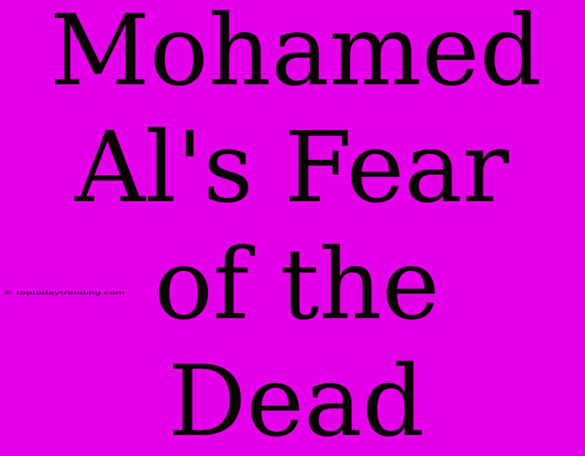 Mohamed Al's Fear Of The Dead