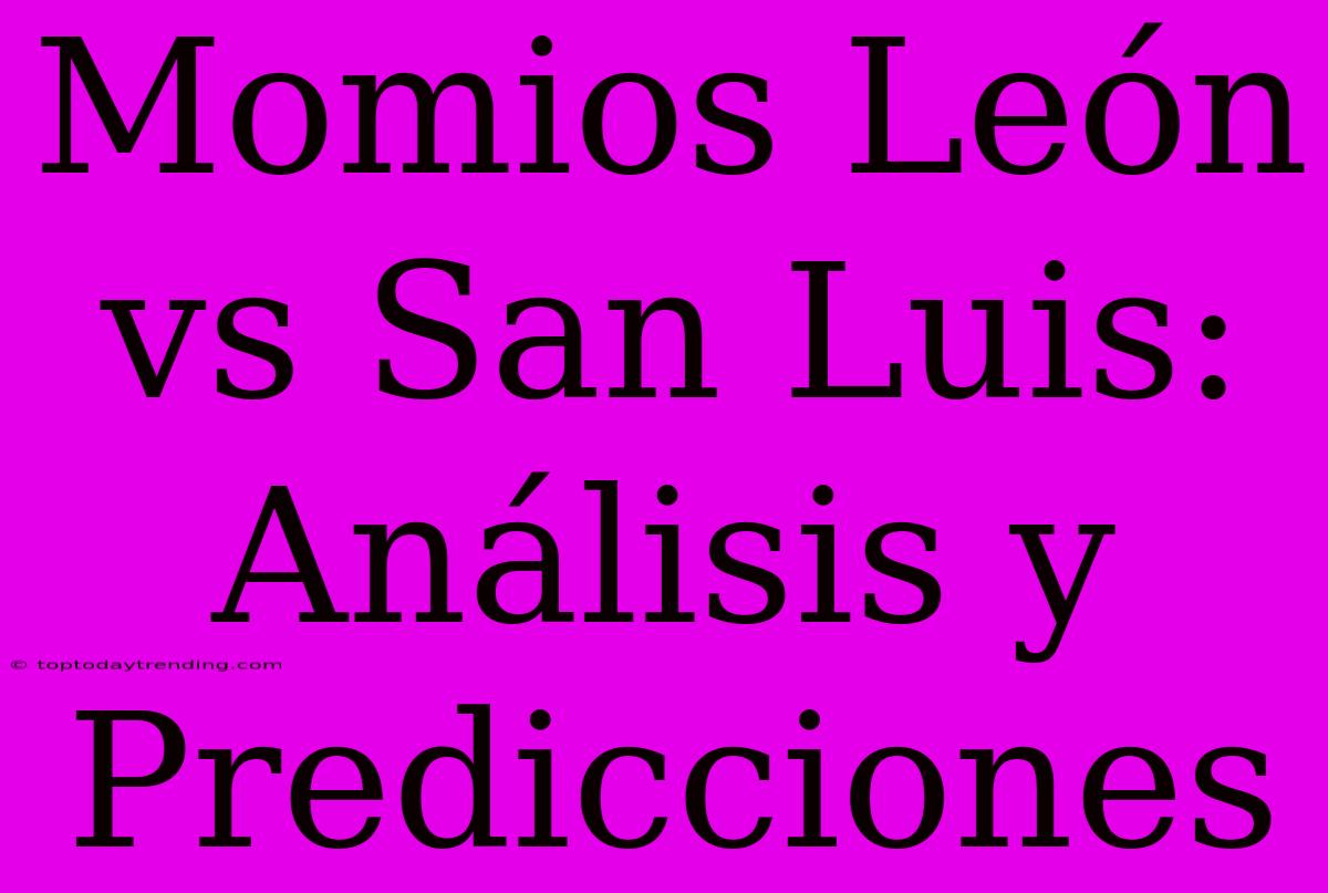 Momios León Vs San Luis: Análisis Y Predicciones