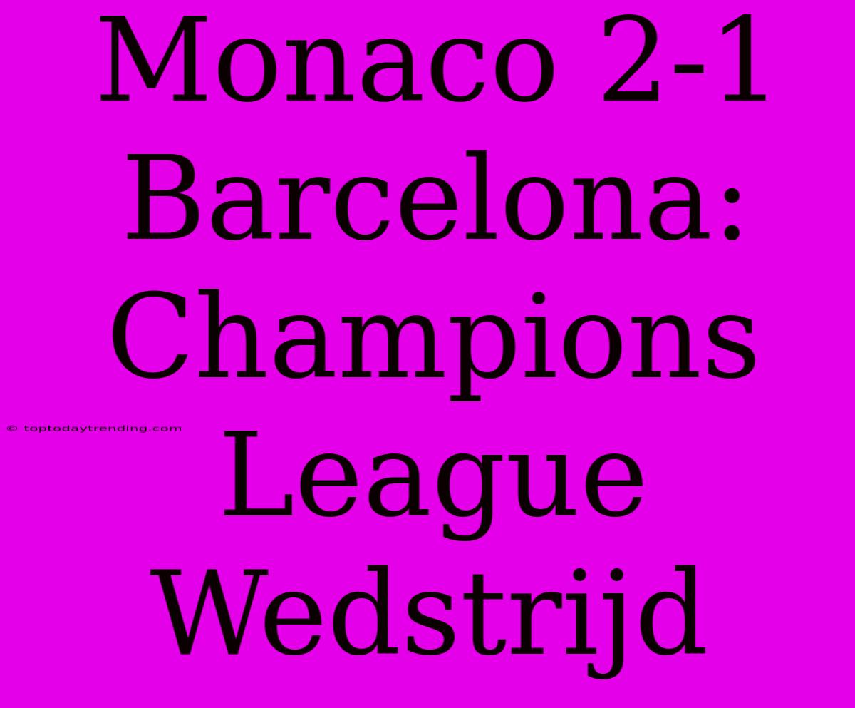 Monaco 2-1 Barcelona: Champions League Wedstrijd