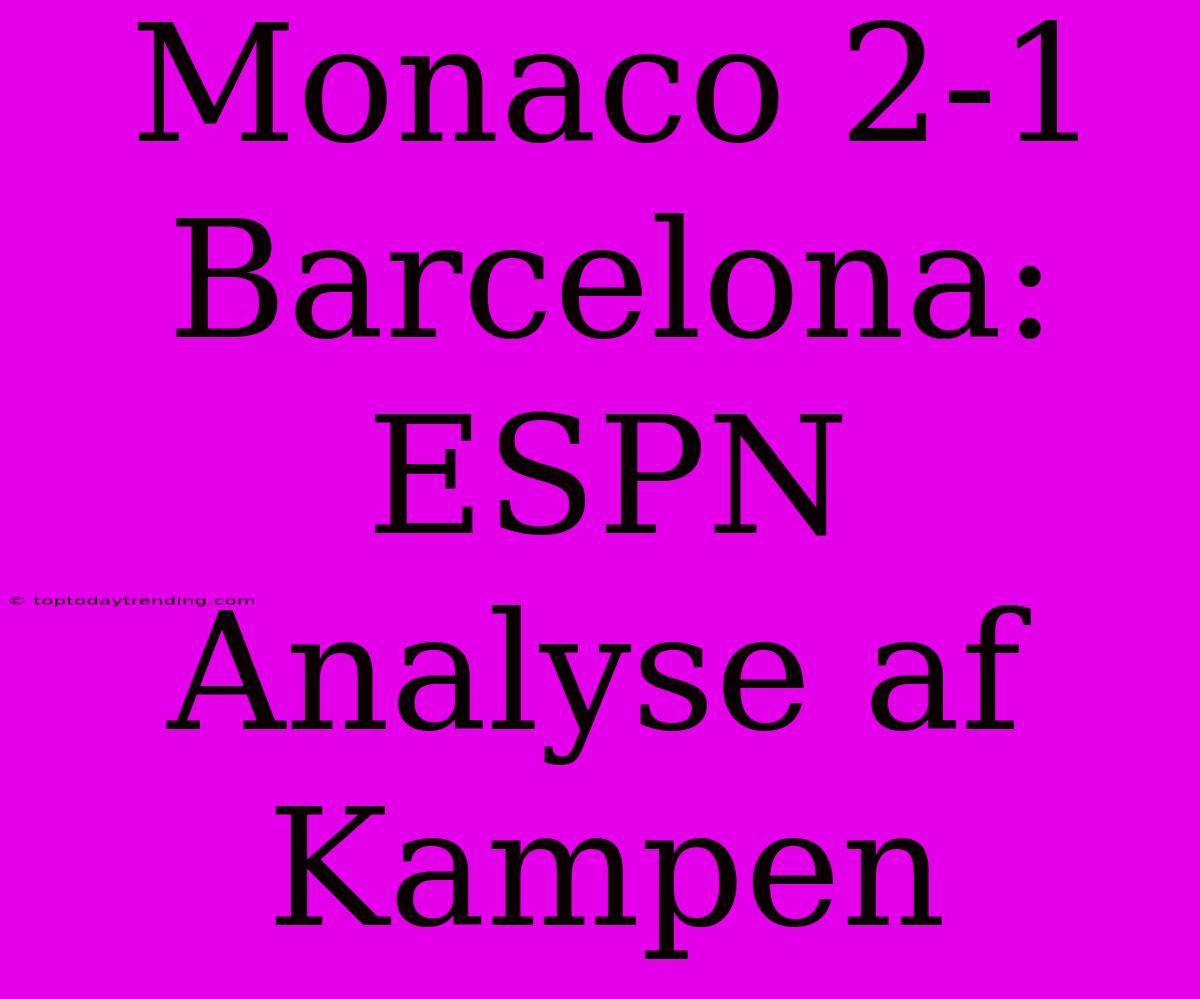 Monaco 2-1 Barcelona: ESPN Analyse Af Kampen