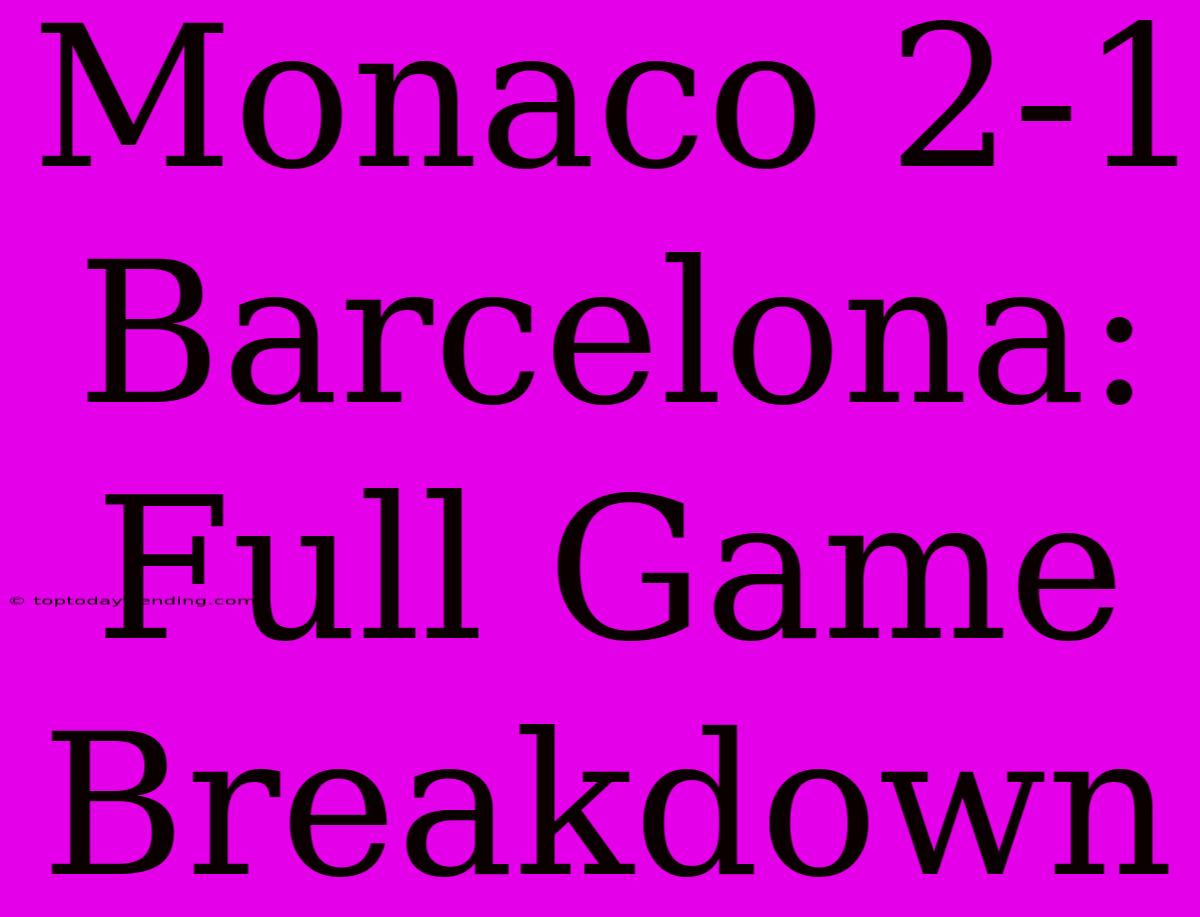 Monaco 2-1 Barcelona: Full Game Breakdown