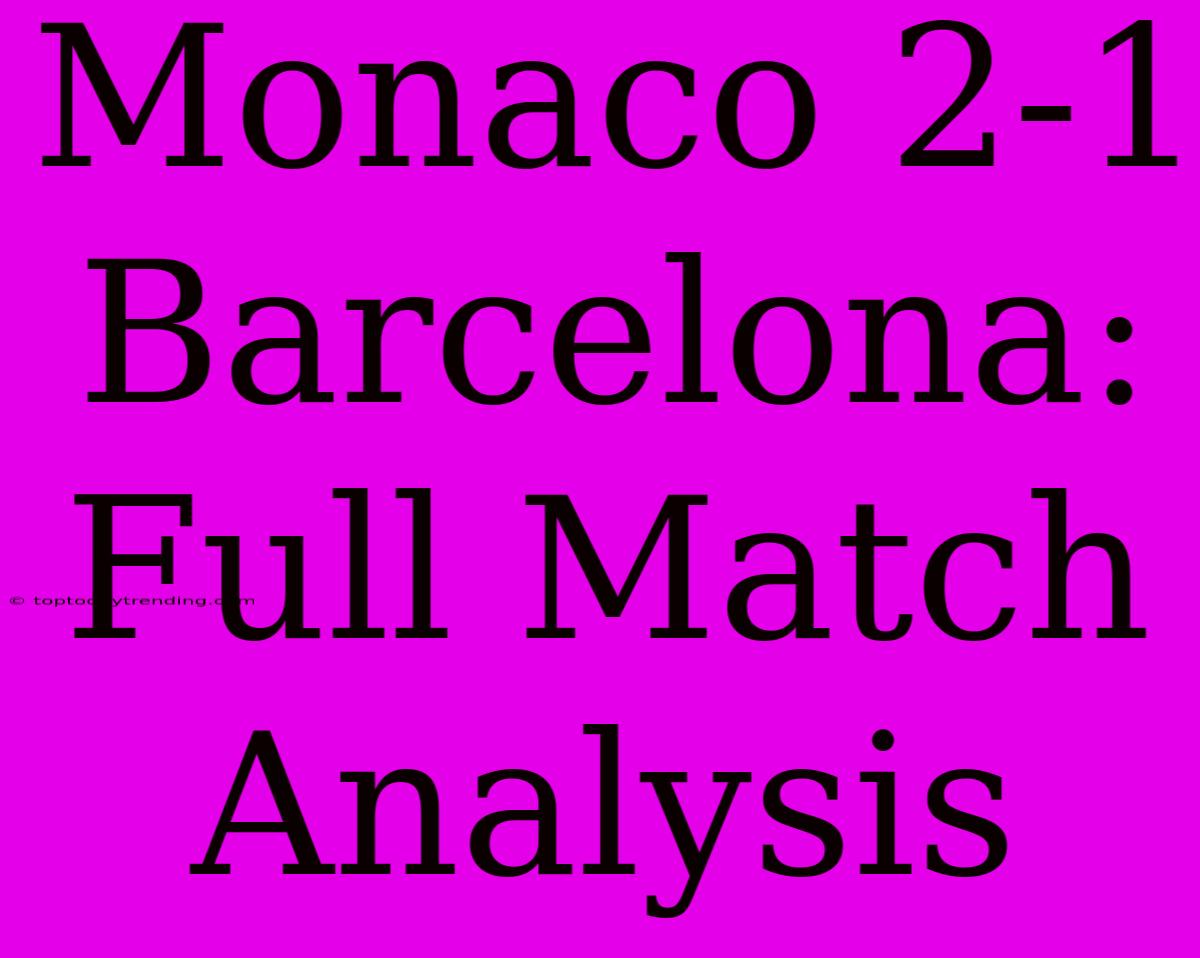 Monaco 2-1 Barcelona: Full Match Analysis