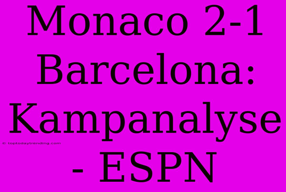 Monaco 2-1 Barcelona: Kampanalyse - ESPN