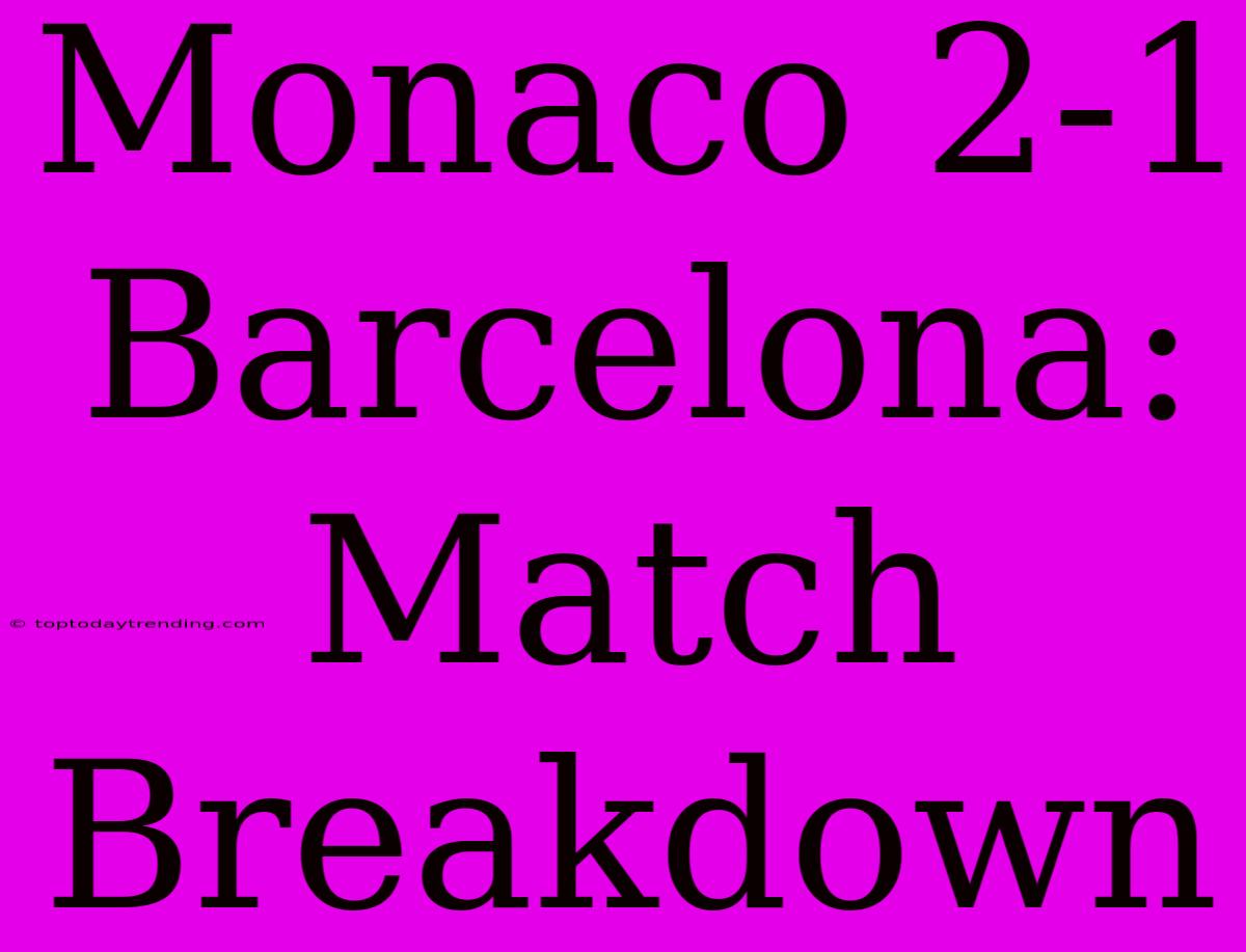 Monaco 2-1 Barcelona: Match Breakdown