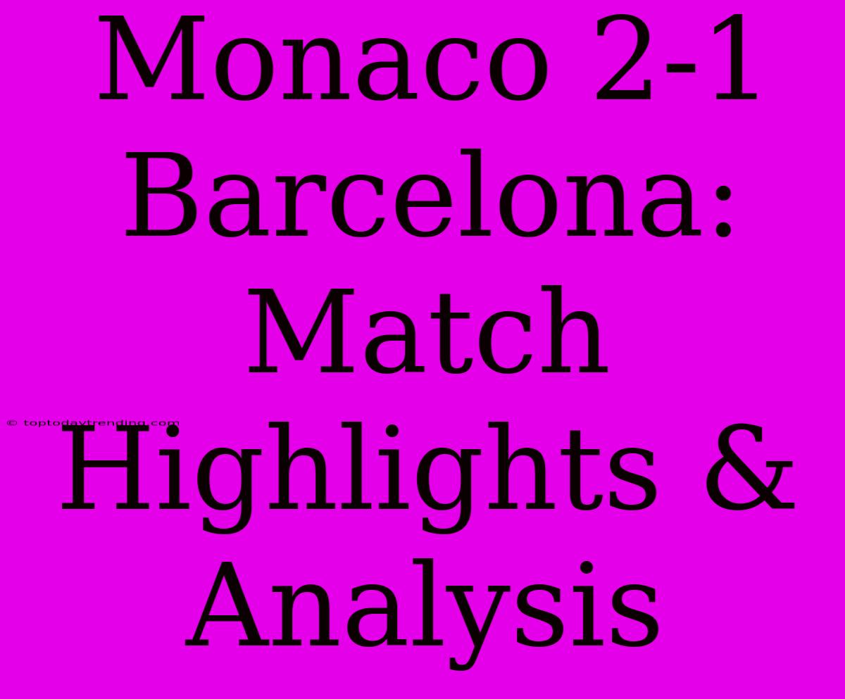 Monaco 2-1 Barcelona:  Match Highlights & Analysis