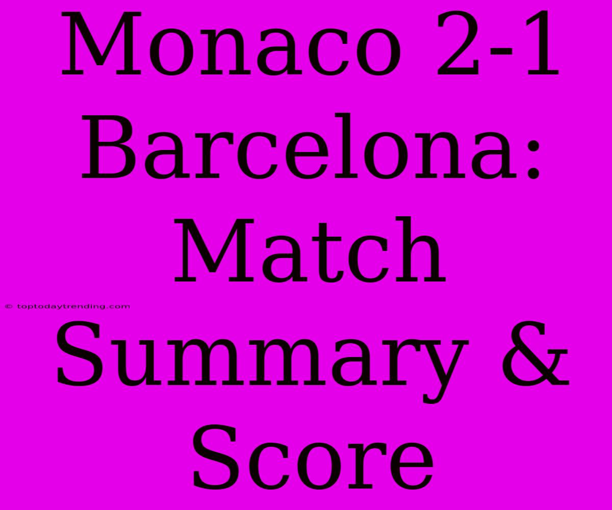 Monaco 2-1 Barcelona: Match Summary & Score