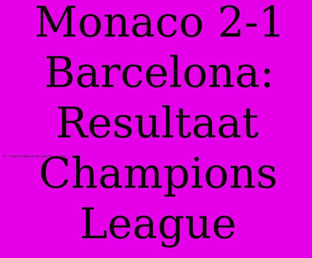 Monaco 2-1 Barcelona: Resultaat Champions League