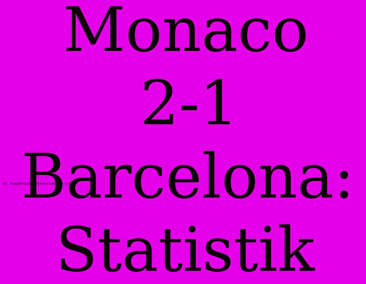 Monaco 2-1 Barcelona: Statistik