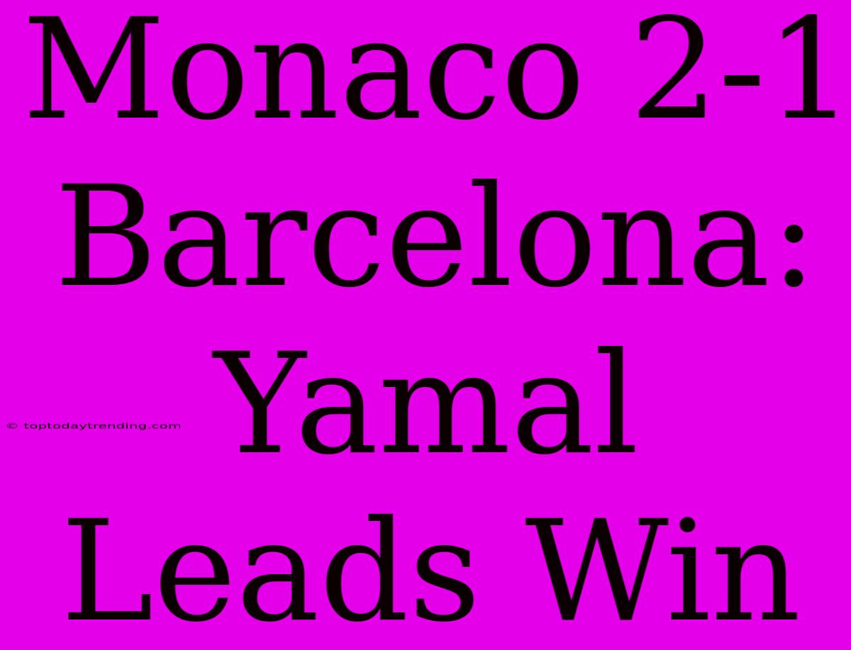 Monaco 2-1 Barcelona: Yamal Leads Win