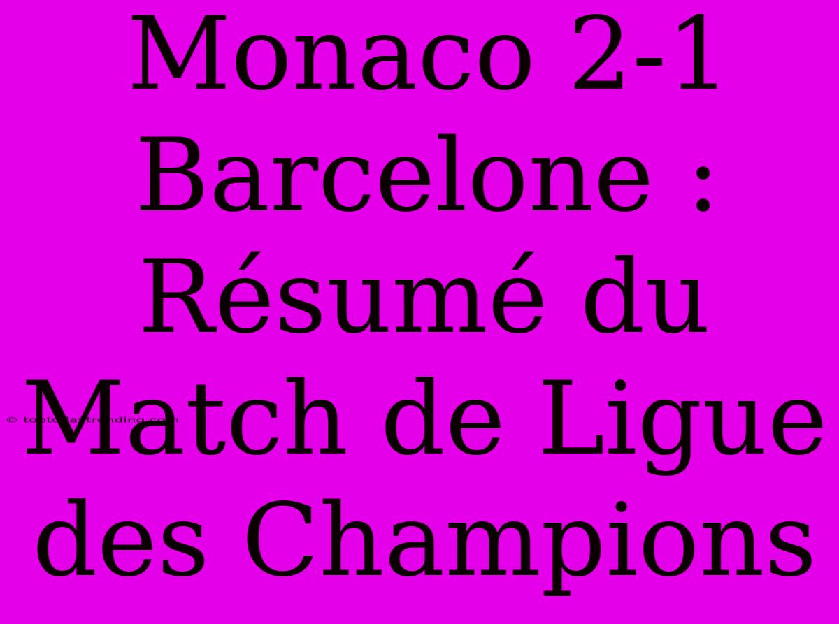 Monaco 2-1 Barcelone : Résumé Du Match De Ligue Des Champions