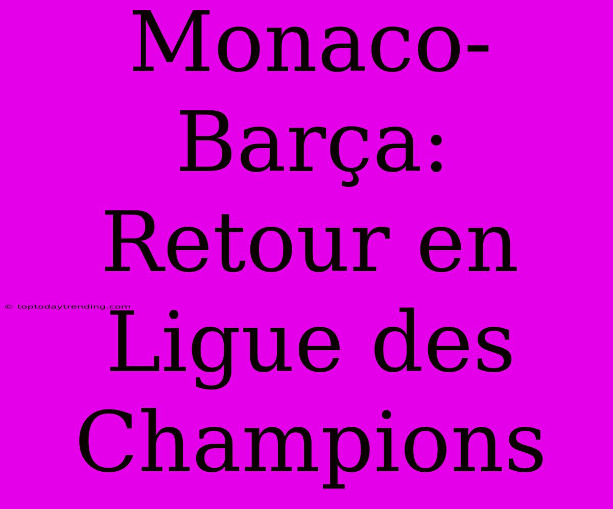 Monaco-Barça: Retour En Ligue Des Champions