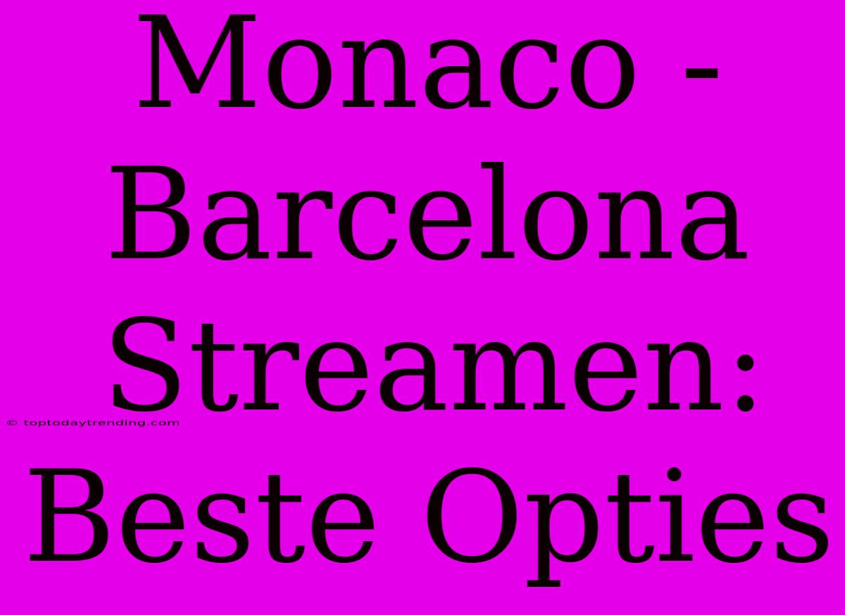 Monaco - Barcelona Streamen: Beste Opties