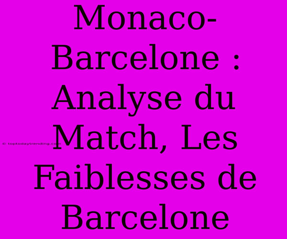 Monaco-Barcelone : Analyse Du Match, Les Faiblesses De Barcelone