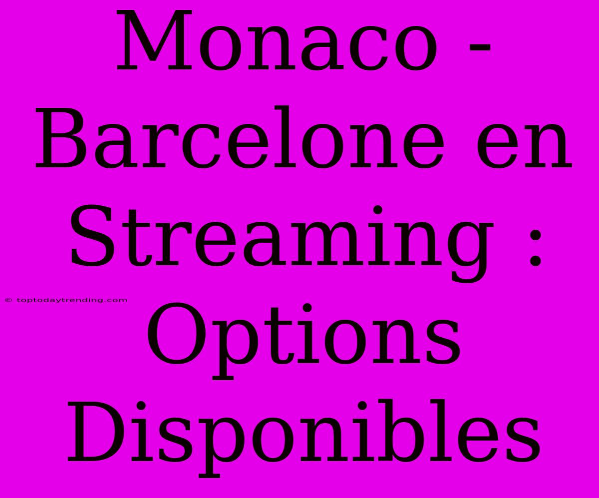 Monaco - Barcelone En Streaming : Options Disponibles