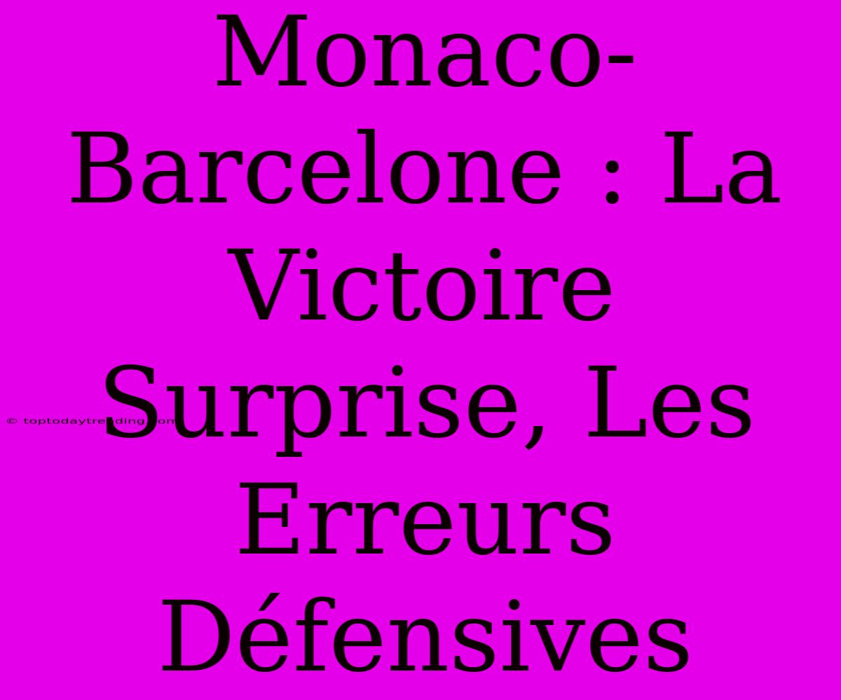 Monaco-Barcelone : La Victoire Surprise, Les Erreurs Défensives