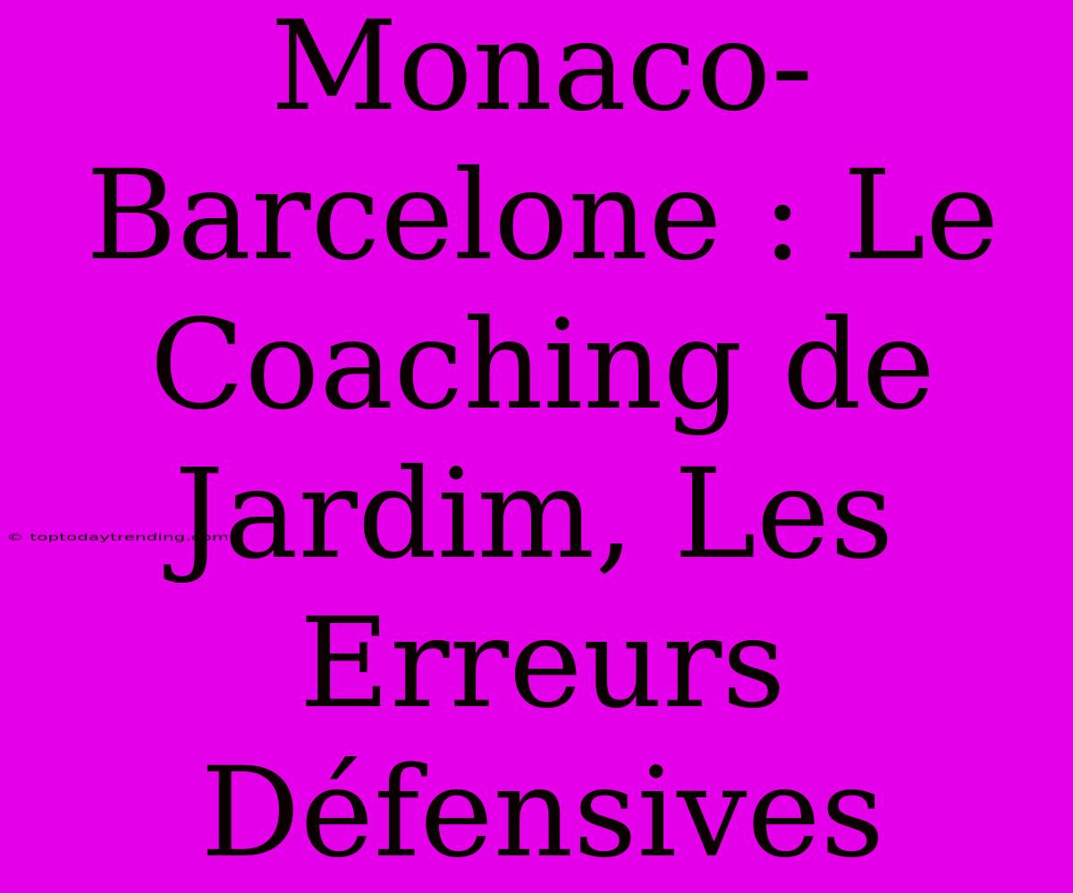 Monaco-Barcelone : Le Coaching De Jardim, Les Erreurs Défensives