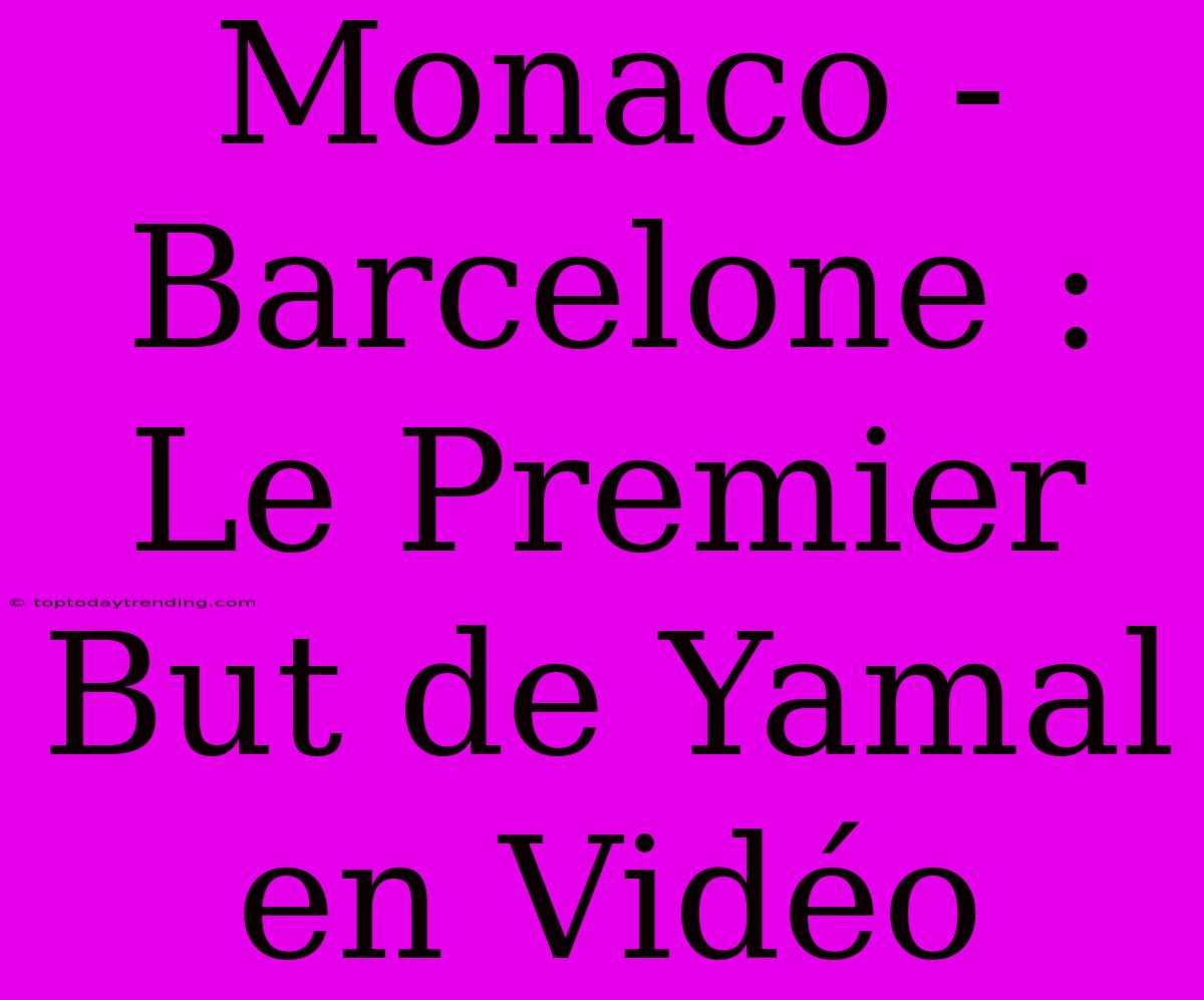 Monaco - Barcelone : Le Premier But De Yamal En Vidéo