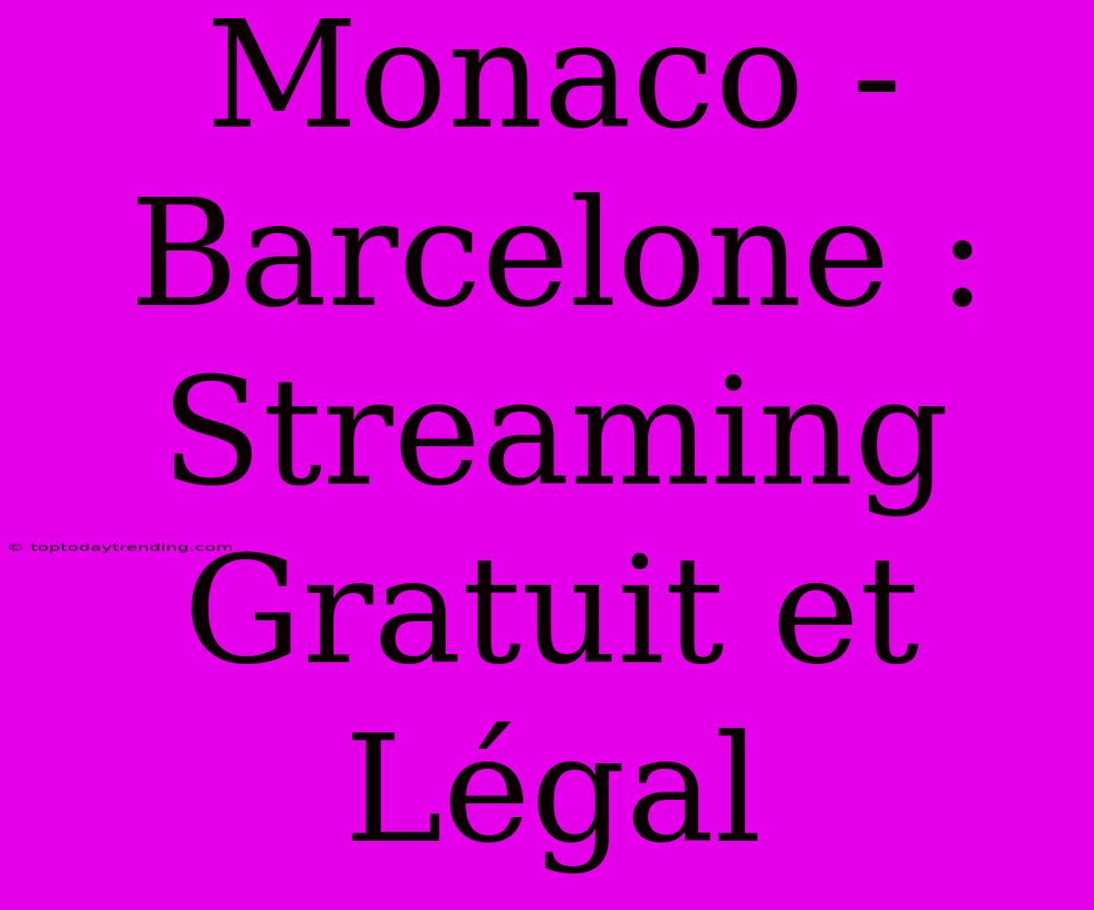 Monaco - Barcelone : Streaming Gratuit Et Légal