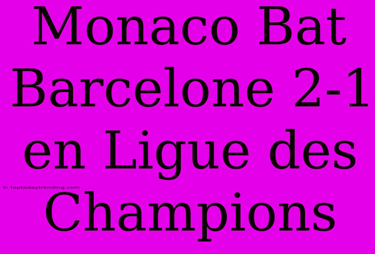 Monaco Bat Barcelone 2-1 En Ligue Des Champions