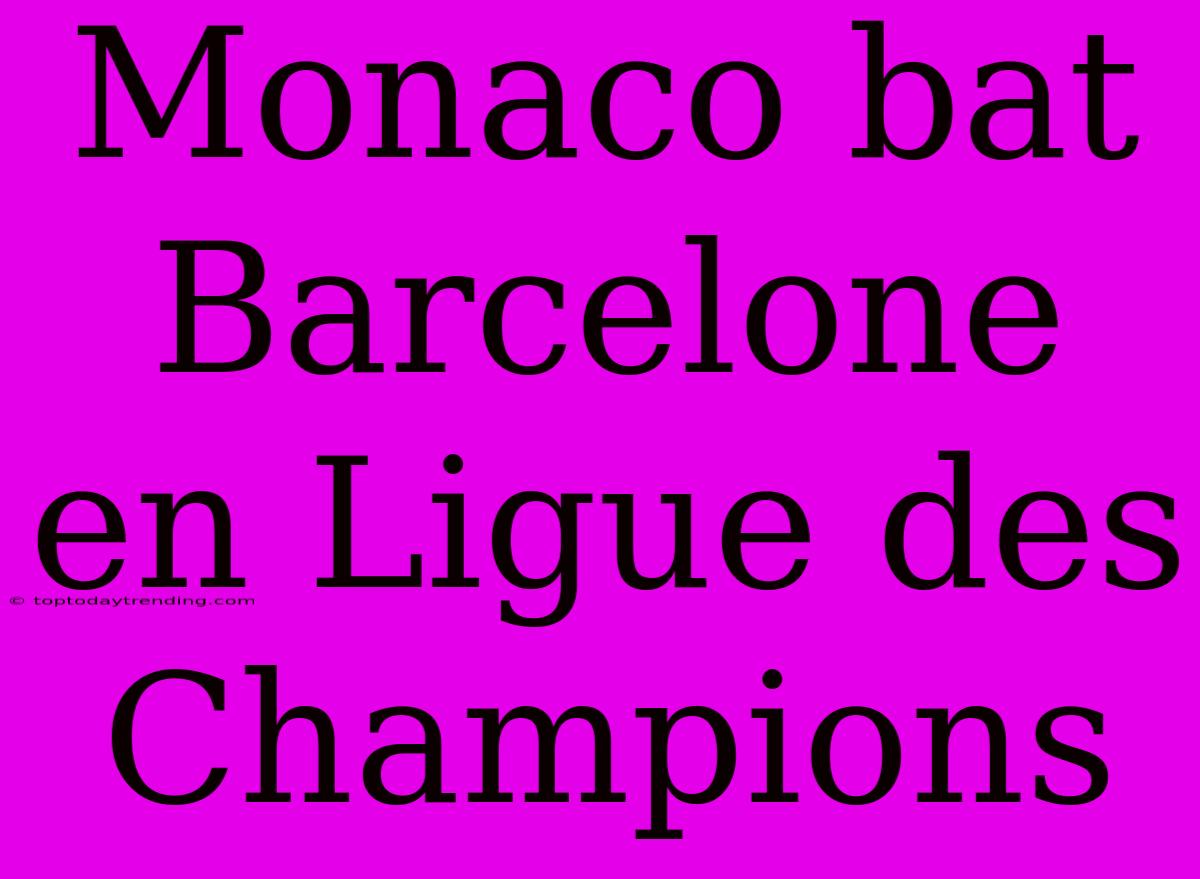 Monaco Bat Barcelone En Ligue Des Champions